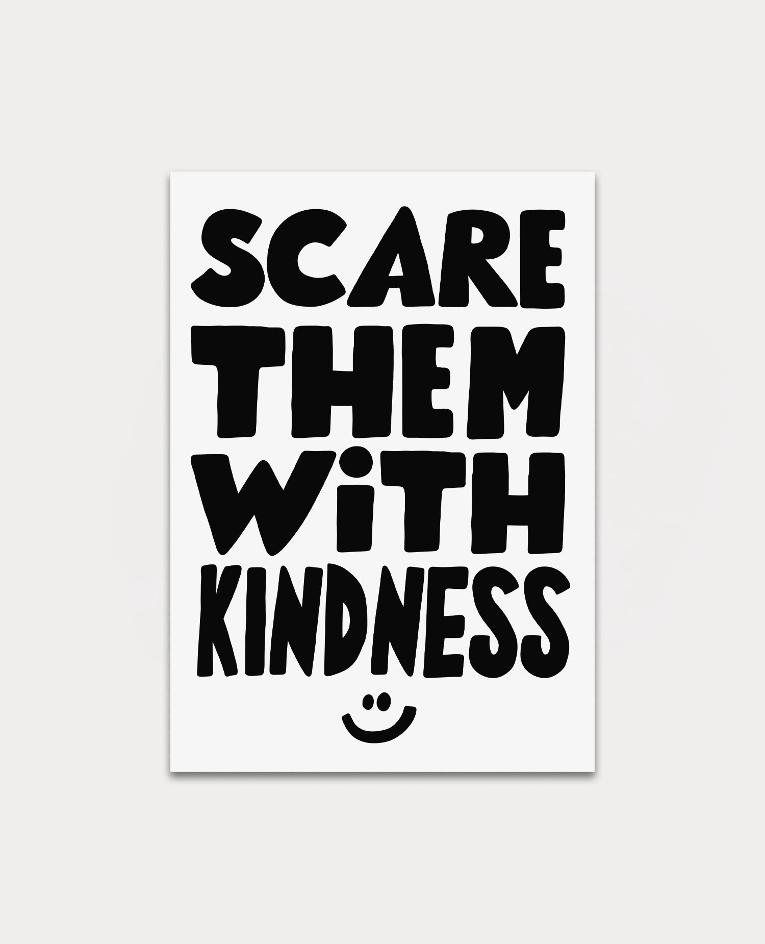 Scare Them With Kindness